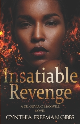 Insatiable Revenge: A Dr. Olivia C. Maxwell novel by Cynthia Freeman Gibbs