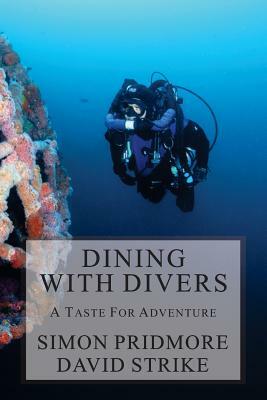 Dining with Divers: A Taste for Adventure by Simon Pridmore, David Strike