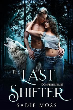 The Last Shifter: The Complete Series by Sadie Moss