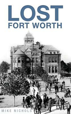 Lost Fort Worth by Mike Nichols