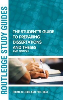 The Student's Guide to Preparing Dissertations and Theses by Brian Allison, Phil Race