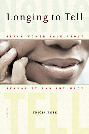 Longing to Tell: Black Women Talk about Sexuality and Intimacy by Tricia Rose