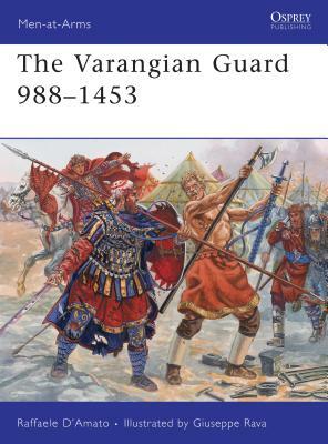 The Varangian Guard 988-1453 by Raffaele D’Amato