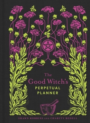 The Good Witch's Perpetual Planner by Shawn Robbins, Charity Bedell