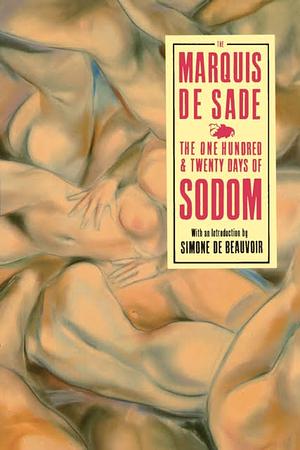 The 120 Days of Sodom: And Other Writings by Marquis de Sade, Marquis de Sade