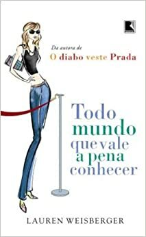 Todo Mundo Que Vale A Pena Conhecer by Lauren Weisberger