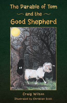 The Parable of Tom and the Good Shepherd by Craig Wilson