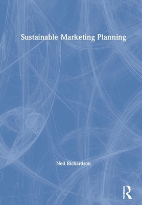 Sustainable Marketing Planning by Neil Richardson