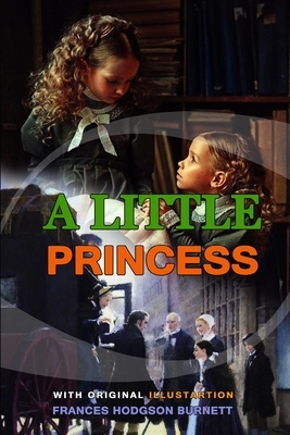 A Little Princess by Frances Hodgson Burnett: Classic Edition Annotated Illustrations : Classic Edition Annotated Illustrations by Frances Hodgson Burnett