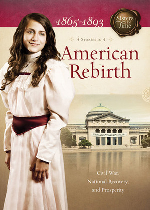 American Rebirth: Civil War, National Recovery, and Prosperity by Susan Martins Miller, Callie Smith Grant, Norma Jean Lutz, JoAnn A. Grote