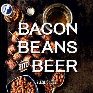 Bacon, Beans, and Beer by Eliza Cross