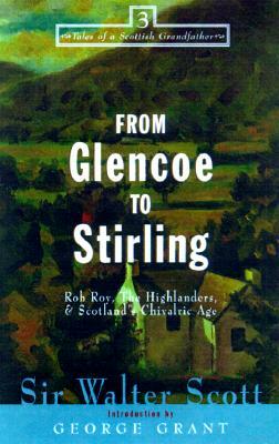 From Glencoe to Stirling : Rob Roy, the Highlanders & Scotland's chivalric age by Walter Scott