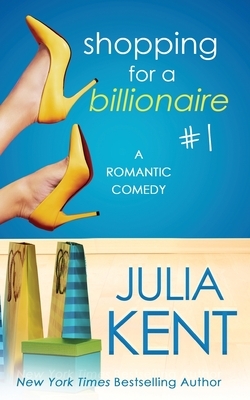 Shopping for a Billionaire 1 by Julia Kent