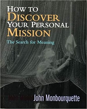 How to Discover Your Personal Mission: The Search for Meaning by Jean Monbourquette