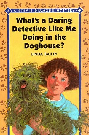 What's a Daring Detective Like Me Doing in the Dog House? by Linda Bailey