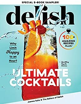 Delish Ultimate Cocktails Free 9-Recipe Sampler: Why Limit Happy to an Hour? by Joanna Saltz, Delish