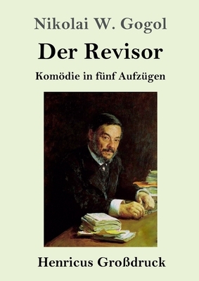 Der Revisor (Großdruck): Komödie in fünf Aufzügen by Nikolai Gogol