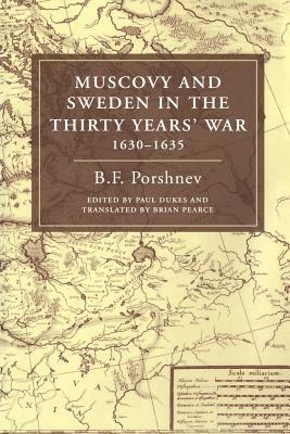 Muscovy and Sweden in the Thirty Years' War 1630-1635 by Paul Dukes, B. F. Porshnev