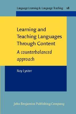 Learning and Teaching Languages Through Content: A Counterbalanced Approach by Roy Lyster