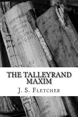 The Talleyrand Maxim by J. S. Fletcher