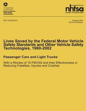 Lives Saved by the Federal Motor Vehicle Safety Standards and Other Vehicle Safety Technologies, 1960-2002: Passenger Cars and Light Trucks with a Rev by National Highway Traffic Safety Administ