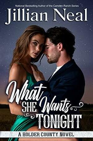 What She Wants Tonight: A Holder County Novel by Jillian Neal