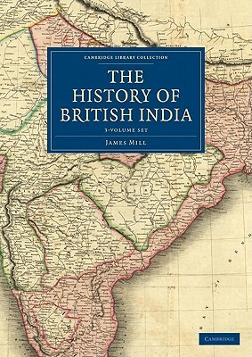 The History of British India 3 Volume Set by James Mill