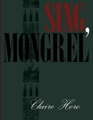 Sing, Mongrel by Claire Hero