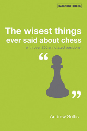 The Wisest Things Ever Said about Chess by Andrew Soltis