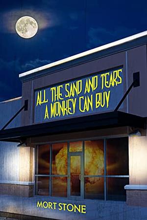 All The Sand And Tears A Monkey Can Buy  by Mort Stone