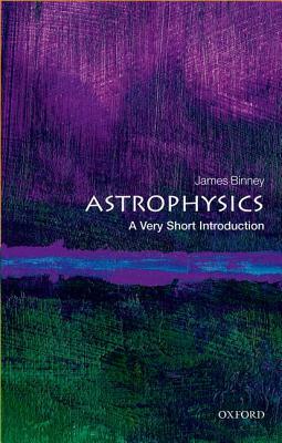 Astrophysics: A Very Short Introduction by James Binney