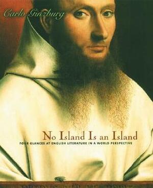 No Island Is an Island: Four Glances at English Literature in a World Perspective by Carlo Ginzburg