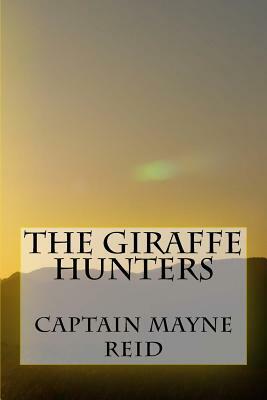 The Giraffe Hunters by Captain Mayne Reid