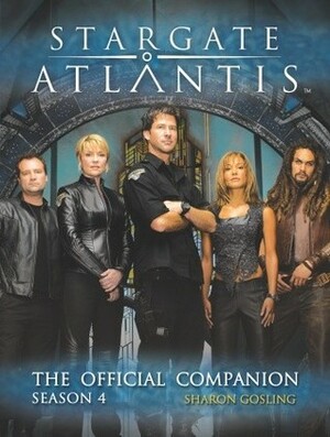 Stargate Atlantis: The Official Companion Season 4 by Sharon Gosling