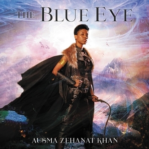 The Blue Eye: The Khorasan Archives, Book 3 by Ausma Zehanat Khan