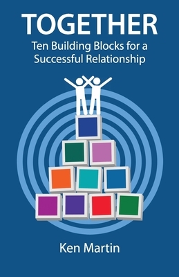 Together: Ten Building Blocks for a Successful Relationship by Ken Martin