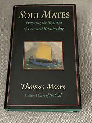 Soul Mates: Honoring the Mysteries of Love and Relationship by Thomas Moore