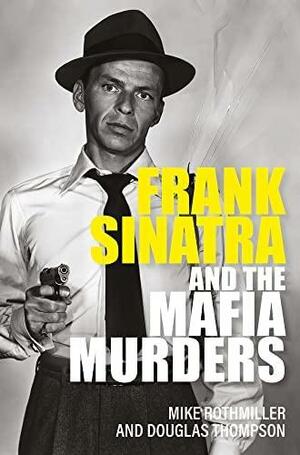 Frank Sinatra and the Mafia Murders by Douglas Thompson, Mike Rothmiller