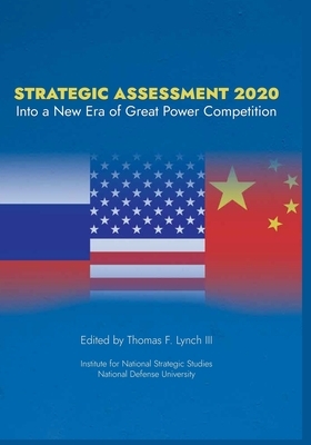 Strategic Assessment 2020: Into a New Era of Great Power Competition by Thomas F. Lynch
