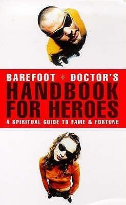 Barefoot Doctor's Handbook for Heroes: A Spiritual Guide to Fame and Fortune by Stephen Russell, Stephen Russell