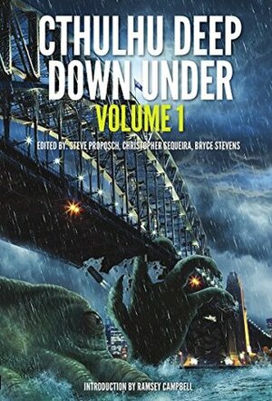 Cthulhu Deep Down Under Volume 1 by Ramsey Campbell, Christopher Sequiera, Steve Proposch, Bryce Stevens