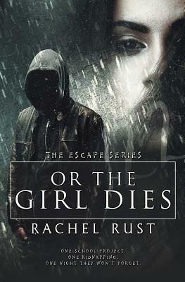 Or the Girl Dies by Rachel Rust
