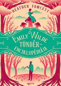 Emily Wilde tündérenciklopédiája by Heather Fawcett