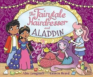 The Fairytale Hairdresser and Aladdin by Abie Longstaff, Lauren Beard