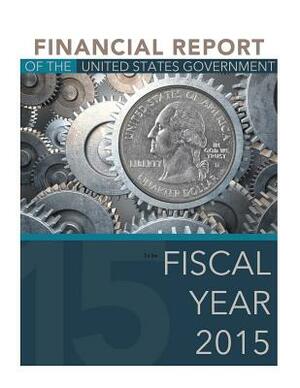 Financial Report of the United States Government to the Fiscal Year 2015 by United States Government