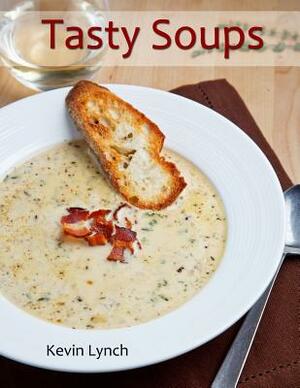 Tasty Soups by Kevin Lynch