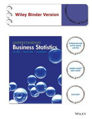 Understanding Business Statistics, Binder Ready Version by Stacey Jones, Ned Freed, Timothy Bergquist