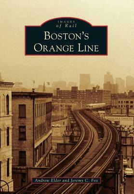 Boston's Orange Line by Andrew Elder, Jeremy C. Fox