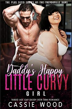 Daddy's Happy Little Curvy Girl: Taboo Age Gap Daddy Dom BBW Romance by Cassie Wood