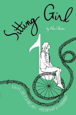 Sitting Girl: Each Life is a Melody, Friendship a Harmony by Alice Glasser